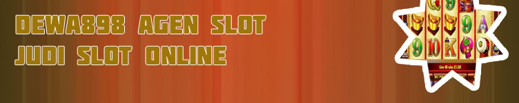 Dewa898 agen slot judi slot online